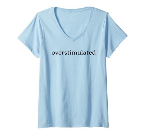 Womens Overstimulated Funny Introvert Social Anxiety Humor Slogan V-Neck T-Shirt