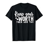 Know Your Worth Then Add Tax T-Shirt