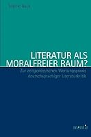Literatur ALS Moralfreier Raum?: Zur Zeitgenössischen Wertungspraxis Deutschsprachiger Literaturkritik 389785743X Book Cover