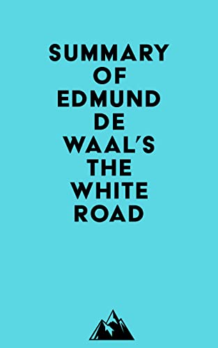 Image of Summary of Edmund de Waal's The White Road