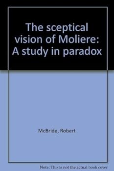 Paperback The sceptical vision of Molie`re: A study in paradox Book