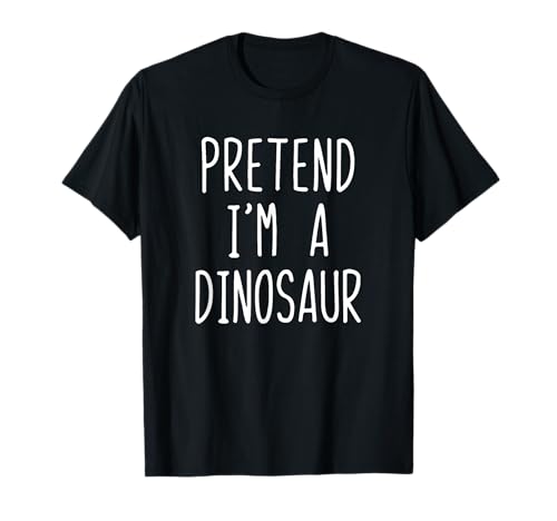 Pretend I'm A Dinosaur T-Shirt