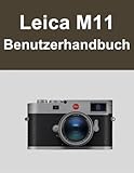 Leica M11 Benutzerhandbuch: Ihre Welt, wunderschön eingefangen: Ein unkompliziertes Handbuch für neue und langjährige Fotografen