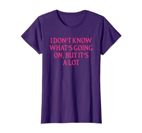 I Don't Know What's Going On, But It's A Lot Design T-Shirt, Women, Purple, X-Large