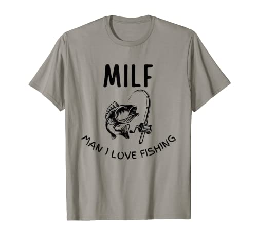 MILF Hombre I Love Fishing Divertido Pescador Regalo Camiseta