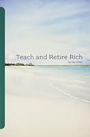 Teach and Retire Rich 0972611711 Book Cover