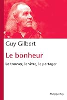 Le Bonheur. Le trouver, le vivre, le partager 2848763000 Book Cover