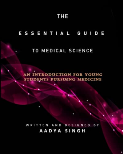 The Essential Guide to Medical Science: An Introduction for Young Students Pursuing Medicine