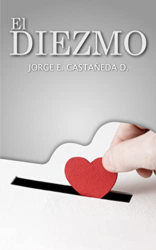 El Diezmo: Consideraciones Bíblicas y Principios Escriturales (Spanish Edition)