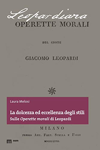 La Dolcezza Ed Eccellenza Degli Stili. Sulle «Operette Morali» Di Leopardi