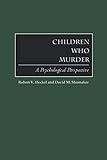 Children Who Murder: A Psychological Perspective