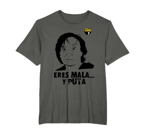 'Eres Mala y p...' diseño Oficial La Que se avecina Camiseta