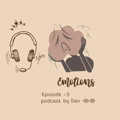 Emotions| Episode-1| Podcast | By Dev