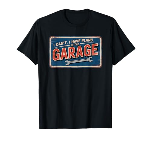 I Can't I Have Plans In The Garage Camiseta