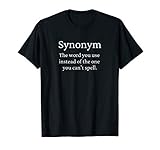Synonym: Word you use instead of the one you can’t spell. T-Shirt