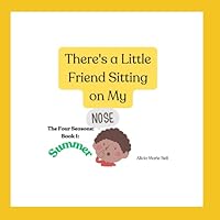 There's a Little Friend Sitting on My Nose: The Four Seasons: Summer B0C91H98ZS Book Cover