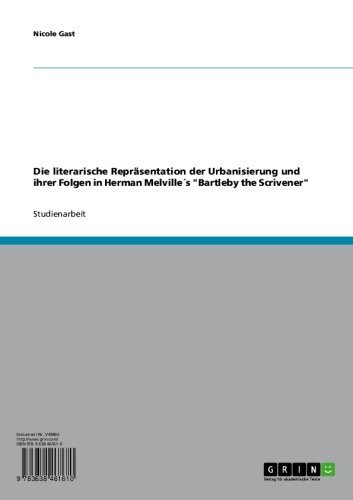 Die literarische Reprasentation der Urbanisierung und ihrer Folgen in Herman Melville's "Bartleby the Scrivener" (German Edition)