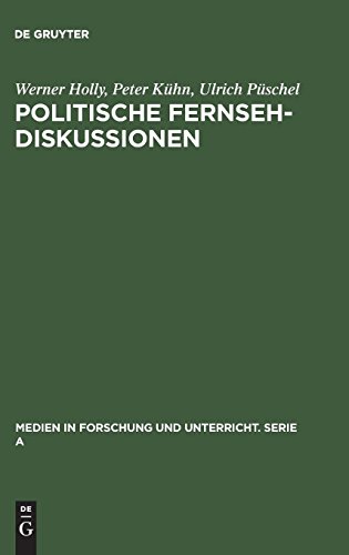 Politische Fernsehdiskussionen: Zur Medienspezifischen Inszenierung Von Propaganda Als Diskussion (Medien in Forschung und Unterricht. Serie A)