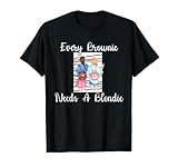 Every Brownie Needs A Blondie T-Shirt