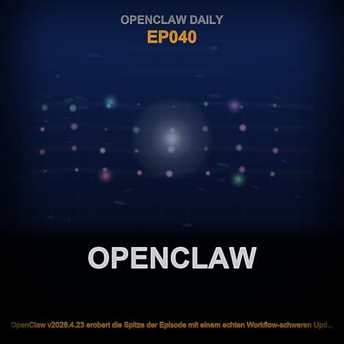 Folge 40: OpenClaw v2026.4.24, Project Deal, Claude Connectors und das ComfyUI Control-Wette
