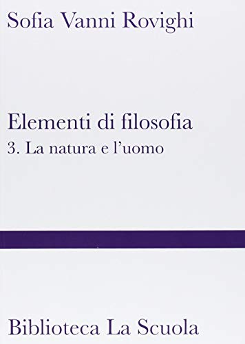 Elementi di filosofia. La natura e l'uomo (Vol. 3