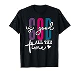 Christian T Shirts God is Good All The Time Phone