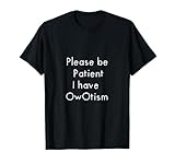 Please be patient, I have OwOtism Funny UwU Anime Girl T-Shirt