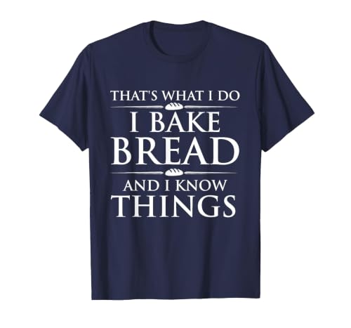 I Bake Bread and I Know Things - Funny Bread Baker Bakery T-Shirt, Men, Navy Blue, Small