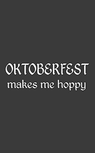 Preisvergleich Produktbild Oktoberfest Makes Me Hoppy: Oktoberfest Makes Me Hoppy Notebook - Funnny And Cool Prost Lederhosen Design Doodle Diary Book As Gift Idea For Bavarian ... In German Beer Festival Party Octoberfest
