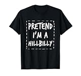 Pretend I'm a Hillbilly Halloween Costume T-Shirt