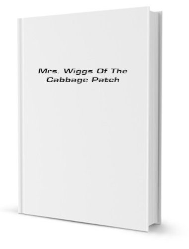 Mrs. Wiggs of the cabbage patch, B0006AEK46 Book Cover