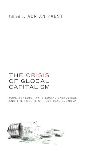 Buy The Crisis of Global Capitalism: Pope Benedict XVI's Social Encyclical and the Future of Political Economy — BookShops.in
