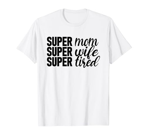 Super Mom�ASuper Wife�ASuper Tired�AFunny Mother's Day T�V���c