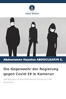 Die Gegenwehr der Regierung gegen Covid-19 in Kamerun: Überlegungen im Gesundheitsbezirk Garoua 1er in der Nordregion (German Edition) 3639805828 Book Cover