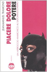 Piacere, dolore, potere. Un approccio anarchico al sadomasochismo