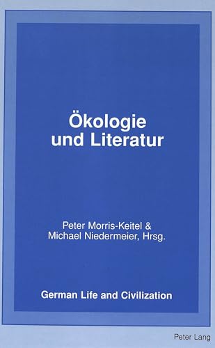Ökologie und Literatur (German Life and Civilization, Band 33)
