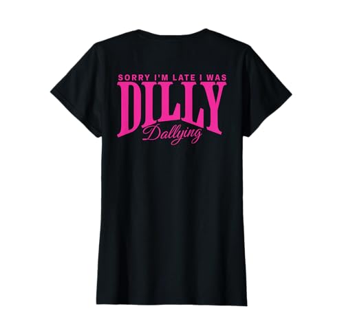 Sorry I'm Late I was Dilly Dallying Funny Dilly Dally Tee T-Shirt