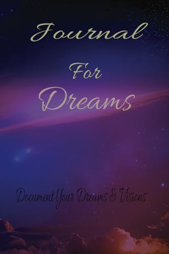 Journal For Dreams: Document Your Dreams & Visions