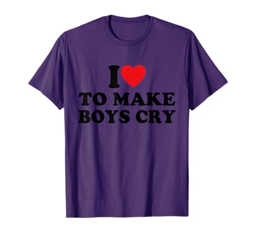 I Love To Make Boys Cry T-Shirt