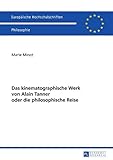  Das kinematographische Werk von Alain Tanner oder die philosophische Reise: Masterarbeit (Europäische Hochschulschriften / European University Studies ... Philosophy / Série 20: Philosophie, Band 756)