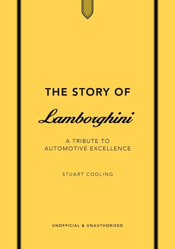 The Story of Lamborghini: A tribute to automotive excellence (The Story of Cars)