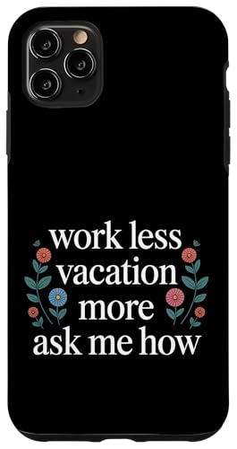 Work Less Vacation More Ask Me How ���s�̎��R - �X�}�z�P�[�X iPhone 11 Pro Max �p