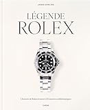 Légende Rolex: L'histoire de Rolex à travers 120 montres emblématiques...