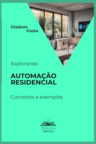 Explorando Automação Residencial: Conceitos e Exemplos (Portuguese Edition)