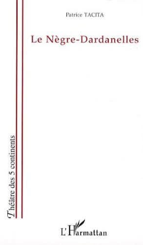  Le nègre-dardanelles (Théâtre des 5 Continents) Livre PDF Gratuit