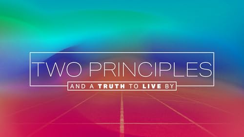 Two Principles and a Truth to Live By (Audio)