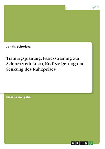 Trainingsplanung. Fitnesstraining zur Schmerzreduktion, Kraftsteigerung und Senkung des Ruhepulses
