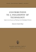 Contributions to a Philosophy of Technology: Studies in the Structure of Thinking in the Technological Sciences