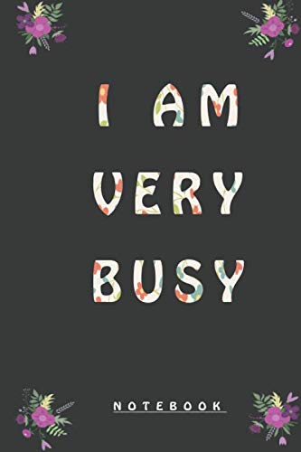 I Am Very Busy Notebook: women notebook, (9 x 6 inches) - 120 blank Lined Pages
