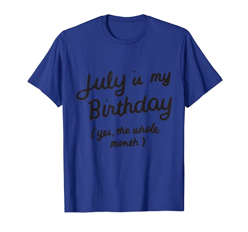 July Is My Birthday Yes The Whole Month Divertido regalo de cumpleaños Camiseta